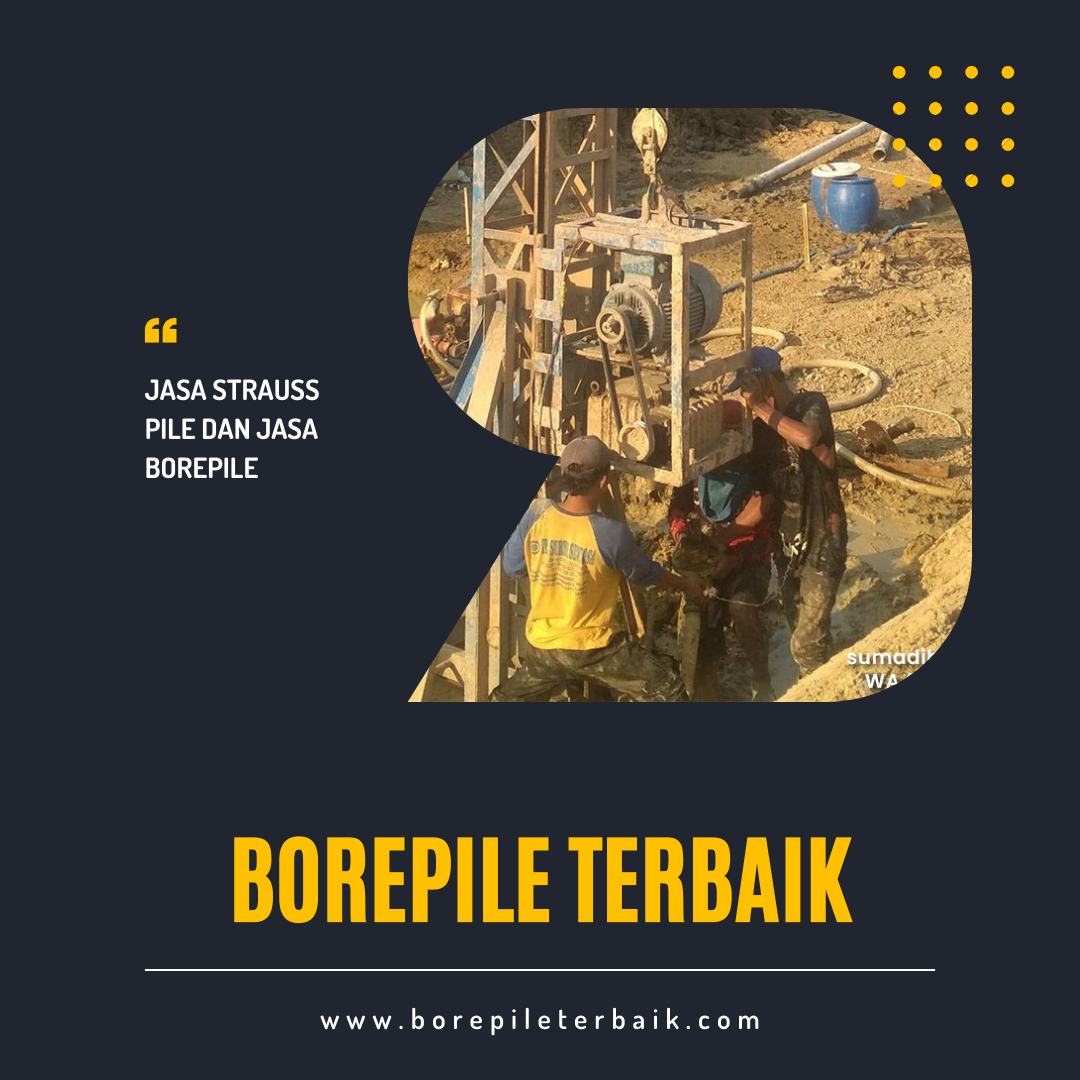 Keunggulan Jasa Pembuatan Strauss Pile Manual dan Bore Pile Mesin oleh Borepileterbaik.com